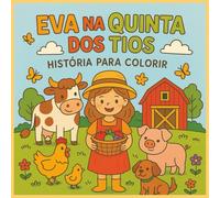 Eva na Quinta dos Tios: Livro de Histórias e para Colorir: História infantil com ilustrações para colorir | Livro educativo e divertido para crianças dos 4 aos 8 anos