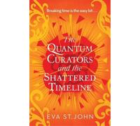 Eva St. John The Quantum Curators and the Shattered Timeline (Tascabile)