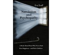 Eva Traff Narcissism & Psychopathy: A Book About Those Who Never Find Tru (Book)