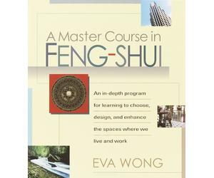 Eva Wong Wong, Eva A Master Course in Feng-Shui (Tascabile)