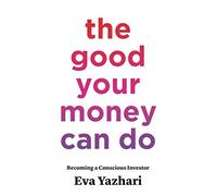 Eva Yazhari The Good Your Money Can Do (Tascabile)