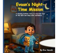Evaan’s Night-Time Mission: A gentle rhyming bedtime story to help toddlers overcome fear of the dark and sleep with confidence