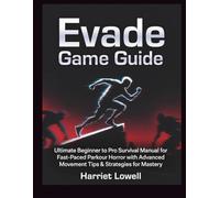 Evade Game Guide: Ultimate Beginner to Pro Survival Manual for Fast-Paced Parkour Horror with Advanced Movement, Tips, and Strategies for Mastery