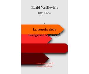 Evald Vasilievich Ilyenkov - La scuola deve insegnare a pensare
