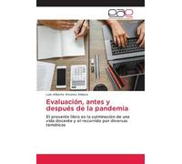 Evaluación, antes y después de la pandemia: El presente libro es la culminación de una vida docente y el recorrido por diversas temáticas