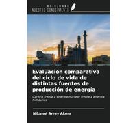 Evaluación comparativa del ciclo de vida de distintas fuentes de producción de energía: Carbón frente a energía nuclear frente a energía hidráulica