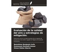Evaluación de la calidad del aire y estrategias de mitigación:: Evaluación de los contaminantes de los lugares de producción de carbón vegetal en Nigeria. Un estudio exhaustivo