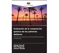 Evaluación de la composición química de las palmeras datileras: Evaluación de la composición química de las palmeras datileras y sus coproductos
