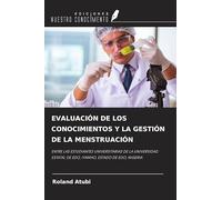 EVALUACIÓN DE LOS CONOCIMIENTOS Y LA GESTIÓN DE LA MENSTRUACIÓN: ENTRE LAS ESTUDIANTES UNIVERSITARIAS DE LA UNIVERSIDAD ESTATAL DE EDO, IYAMHO, ESTADO DE EDO, NIGERIA