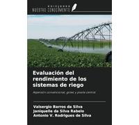 Evaluación del rendimiento de los sistemas de riego: Aspersión convencional, goteo y pivote central
