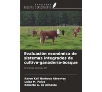 Evaluación económica de sistemas integrados de cultivo-ganadería-bosque: En Campo Grande, MS