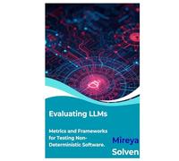 Evaluating LLMs: Metrics and Frameworks for Testing Non-Deterministic Software.