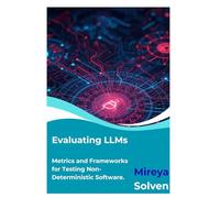 Evaluating LLMs: Metrics and Frameworks for Testing Non-Deterministic Software.