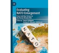 Evaluating NATO Enlargement: From Cold War Victory to the Russia-Ukraine War