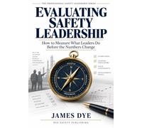 Evaluating Safety Leadership: How to Measure What Leaders Do Before the Numbers Change