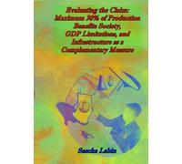 Evaluating the Claim: Maximum 30% of Production Benefits Society, GDP Limitations, and Infrastructure as a Complementary Measure