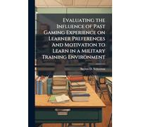 Evaluating the Influence of Past Gaming Experience on Learner Preferences And Motivation to Learn in a Military Training Environment