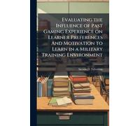Evaluating the Influence of Past Gaming Experience on Learner Preferences And Motivation to Learn in a Military Training Environment