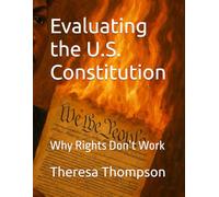 Evaluating the U.S. Constitution: Why Rights Don’t Work