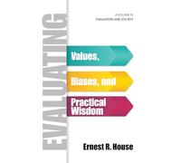 Evaluating: Values, Biases, and Practical Wisdom