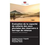 Évaluation de la capacité de collecte des eaux pluviales des réservoirs à barrage de retenue: À Barkachha, district de Mirzapur