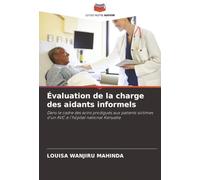 Évaluation de la charge des aidants informels: Dans le cadre des soins prodigués aux patients victimes d'un AVC à l'hôpital national Kenyatta