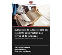 Évaluation de la force subie par les dents sous l'action des lèvres et de la langue: Développement et test d'un système de mesure