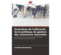 Évaluation de l'efficacité de la politique de gestion des ressources naturelles: Une étude de cas de la forêt naturelle de Mwami Muzuma dans le district de Pemba