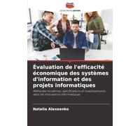 Évaluation de l'efficacité économique des systèmes d'information et des projets informatiques: Méthodes modernes, spécifications et investissements dans les innovations informatiques