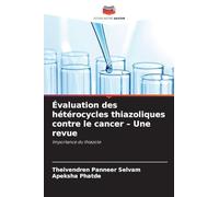Évaluation des hétérocycles thiazoliques contre le cancer - Une revue: Importance du thiazole