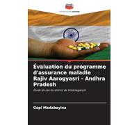 Évaluation du programme d'assurance maladie Rajiv Aarogyasri - Andhra Pradesh: Étude de cas du district de Vizianagaram