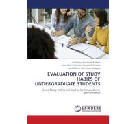 EVALUATION OF STUDY HABITS OF UNDERGRADUATE STUDENTS: Good Study Habits will lead to better academic performance