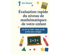 Evaluation rapide du niveau de mathématiques de votre enfant: Niveau 1 - Les Bases (Du CP au CM2)