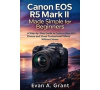 Evan A Grant Canon EOS R5 Mark II Made Simple for Beginners (Tascabile)