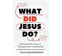 Evan Christophe What Did Jesus Do? Becoming Like Jesus in Teenage Ye (Tascabile)