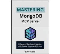 Evan Clarke Mastering MongoDB MCP Server (Tascabile)