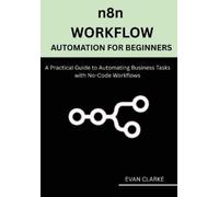 Evan Clarke n8n Workflow Automation for Beginners (Tascabile)