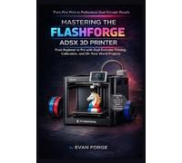 Evan Forge Mastering the Flashforge AD5X 3D Printer (Tascabile)