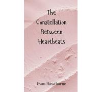 Evan Hawthorne The Constellation Between Heartbeats (Copertina rigida)