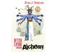 Evan J Peterson Better Living Through Alchemy (Tascabile)