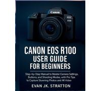 Evan Jk Stratton Canon EOS R100 User Guide for Beginners (Tascabile)