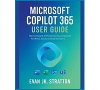 Evan Jk Stratton Microsoft Copilot 365 User Guide (Tascabile)