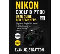 Evan Jk Stratton Nikon Coolpix P1100 User Guide for Beginners (Tascabile)