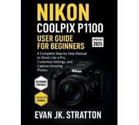 Evan Jk Stratton Nikon Coolpix P1100 User Guide for Beginners (Tascabile)