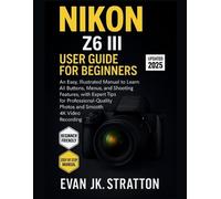 Evan Jk Stratton Nikon Z6 III User Guide for Beginners (Tascabile)