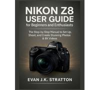 Evan Jk Stratton Nikon Z8 User Guide for Beginners and Enthusiasts (Tascabile)
