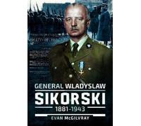 Evan McGilvray General Wladyslaw Sikorski, 1881-1943 (Copertina rigida)