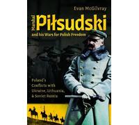 Evan McGilvray Marshal Pilsudski and his Wars for Polish Free (Copertina rigida)