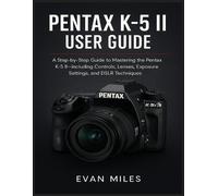 Evan Miles Pentax K-5 II User Guide (Tascabile)