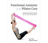 Evan Osar Marylee Bussard Functional Anatomy of the Pilates Core (Tascabile)